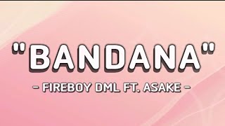 BANDANA  Fireboy DML Ft Asake Video Lyrics [upl. by Akerdna]