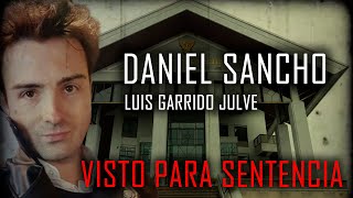 Daniel Sancho  🔴 VISTO PARA SENTENCIA 🔴 Luis Garrido Julve [upl. by Malamut462]