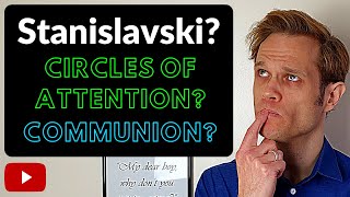 STANISLAVSKI Circles of Attention amp Communion  Terminology amp Techniques [upl. by Valorie]