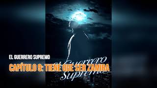 El Guerrero Supremo novela audiolibro Capítulo 9 Tiene que ser Zamira [upl. by Einavoj]