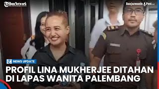 Sosok Lina Mukherjee Kini Jadi Penghuni Lapas Wanita Palembang [upl. by Ridan590]