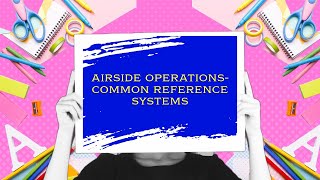 Common Reference Systems ICAO Annex 14 Vol 1 Chapter1part2 airport aviation travel facts [upl. by Llenad179]