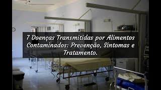 7 Doenças Transmitidas por Alimentos Contaminados Prevenção Sintomas e Tratamento [upl. by Roosnam]