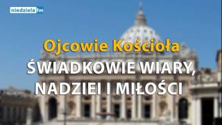 Ojcowie Kościoła – Świadkowie wiary nadziei miłości [upl. by Aikahc672]