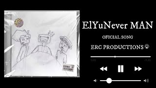 ¿ElYuNever MAN Official Song [upl. by Jaeger]