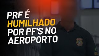 PF humilha PRF no aeroporto abuso de autoridade [upl. by Adena]