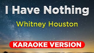 I HAVE NOTHING  Whitney Houston KARAOKE VERSION with lyrics [upl. by Iridis]