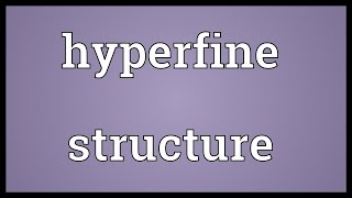 Hyperfine structure Meaning [upl. by Aynek]