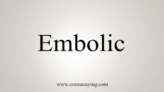 How To Say Embolic [upl. by Namas]