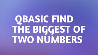 Qbasic program to find the biggest of two numbers  working program [upl. by Connolly]