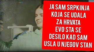 JA SAM SRPKINJA KOJA SE UDALA ZA HRVATA KAD SAM DOSLA U NJEGOV STAN EVO STA SE DESILO [upl. by Cud242]