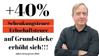 40 ErbschaftsteuerSchenkungsteuer auf Grundstücke erhöht sich massiv  Jahressteuergesetz 2022 [upl. by Fillander]