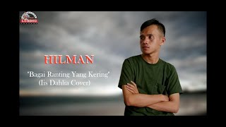 HILMAN  Bagai Ranting Yang Kering Iis Dahlia Cover [upl. by Fihsak]