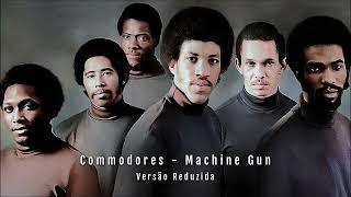 Commodores  Machine Gun Versão Reduzida [upl. by Pachston569]