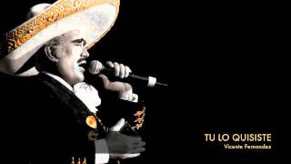 Vicente Fernandez  Tu Lo Quisiste [upl. by Em]