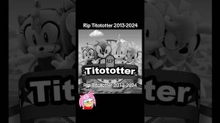 Rip Titototter 20132024 sonic death [upl. by Nevanod]