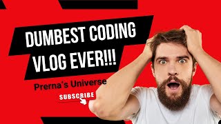 Dumbest Coding Vlog Ever  DCVE  Python Series  Ep1 [upl. by Arekat302]