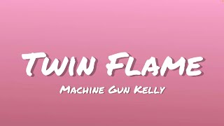 Machine Gun Kelly  Twin Flame Lyrics [upl. by Eiryk]