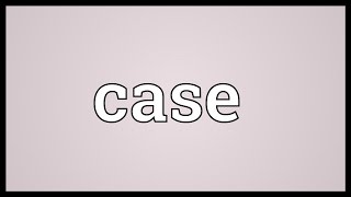 Case Meaning [upl. by Hobbie]