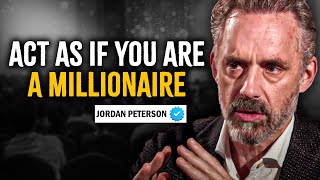 Act As If You Are A Millionaire  Jordan Peterson Motivation [upl. by Aelem397]