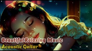 Beautiful Relaxing Acoustik Guitar Music  Peaceful Music For Sleeping and studying [upl. by Adnot]