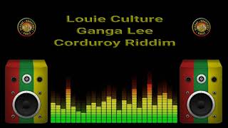 Louie Culture  Ganga Lee Corduroy Riddim [upl. by Naima]