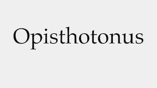 How to Pronounce Opisthotonus [upl. by Brosine227]