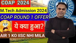 COAP Round1 Offer Out Ye Kya Hua AIR1 ko IISC nahi mila [upl. by Carine]