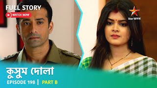 Full Story  Kusum Dola  Episode 198  Part B [upl. by Acirehs]