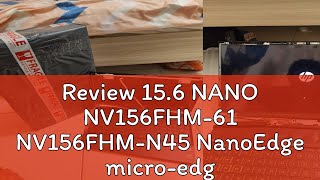 Review 156 NANO NV156FHM61 NV156FHMN45 NanoEdge microedge SLIM 30PIN FULL HD 60HZ 1920X1080 IPS [upl. by Arza]