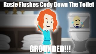 Rosie Flushes Cody Down The Toilet GROUNDED [upl. by Barrie]