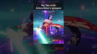 HU TAO WITH ARLECCHINOS WEAPON [upl. by Elades60]