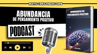 🧠Analizamos Abundancia de Pensamientos Positivos  MENTES LIBRES  Podcast Show [upl. by Reichel173]