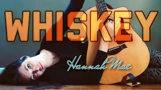 Whiskey  Hannah Mae [upl. by Eciuqram]