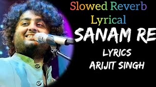 Slowed Remix Sanam Re Lyrical Song  Arijit Hitsytsongsviralsongs [upl. by Ssej763]