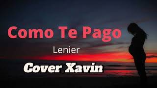 Como te pago  Lenier Cover Xavin [upl. by Isola]