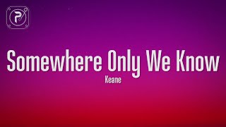 Keane  Somewhere Only We Know Lyrics [upl. by Velma]