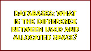 Databases What is the difference between Used and Allocated space 2 Solutions [upl. by Ecirtnahc]