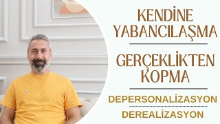 KENDÄ°NE YABANCILAÅžMA  GERÃ‡EKLÄ°KTEN KOPMA  DEPERSONALÄ°ZASYON ve DEREALÄ°ZASYON NEDÄ°R [upl. by Cathrin]