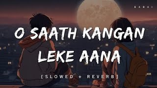 O sath kangan leke aana slowed ampreverb lofi song Arijit Singh [upl. by Gwynne]