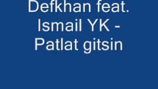 Defkhan feat Ismail YK  Patlat gitsin [upl. by Nnylyar]