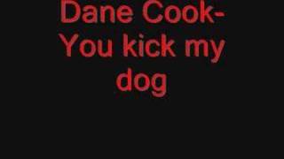 Dane Cook  YOU KICKED MY DOG [upl. by Mohun]