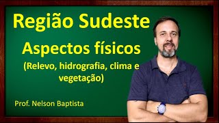 Região Sudeste  Aspectos físicos relevo hidrografia clima e vegetação [upl. by Laaspere]