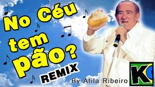 No Céu tem Pão  Remix by AtilaKw [upl. by Alywt]