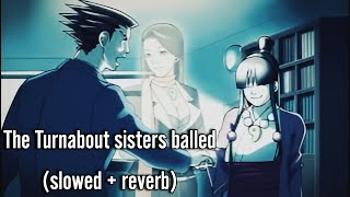 The Turnabout Sisters Balled  slowed  reverb [upl. by Iman847]