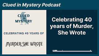 Celebrating 40 years of Murder She Wrote  Clued in Mystery Podcast [upl. by Thor678]