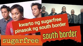 kwarto ng sugarfree pinasok ng south border opmmusic ebedancel sugarfree southborder [upl. by Mountfort643]