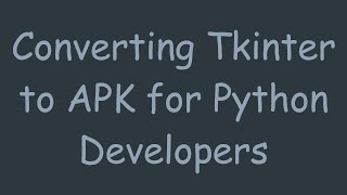 Converting Tkinter to APK for Python Developers [upl. by Dinnie394]