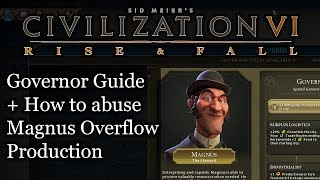 Civ 6 Governor Guide How to Abuse Magnus with Production Overflow [upl. by Eidolem352]