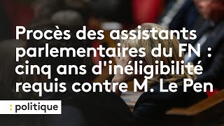 Procès des assistants parlementaires du FN  cinq ans dinéligibilité requis contre Marine Le Pen [upl. by Nollek]